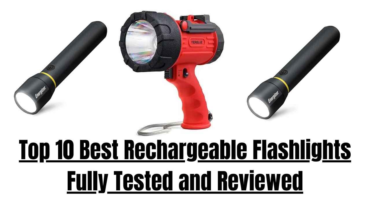 Top 10 Best Rechargeable Flashlights, Fully Tested and Reviewed